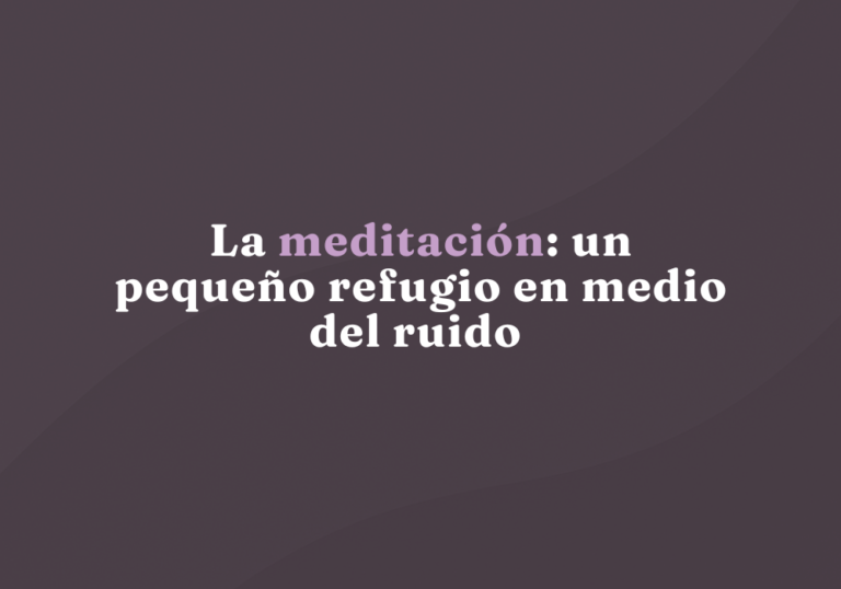 La meditación: un pequeño refugio en medio del ruido